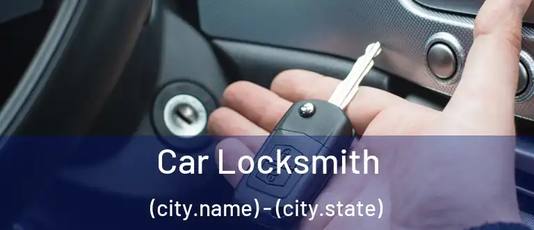 Car Locksmith (city.name) - (city.state)